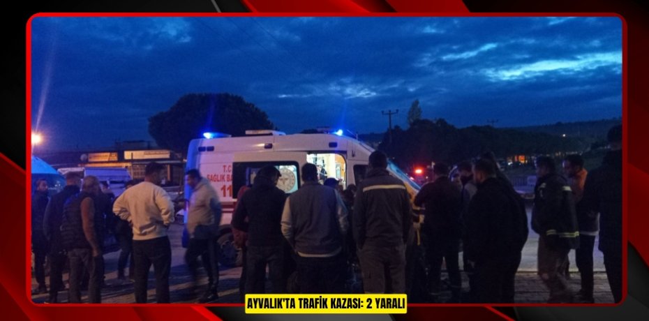 Ayvalık'ta trafik kazası: 2 yaralı