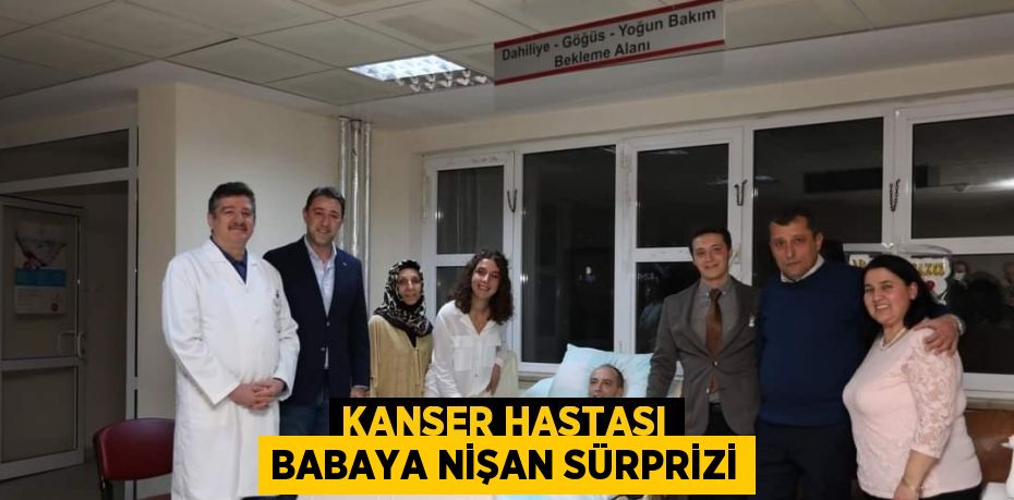 KANSER HASTASI BABAYA NİŞAN SÜRPRİZİ