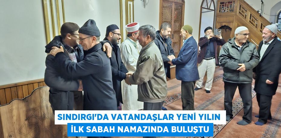 Sındırgı'da vatandaşlar yeni yılın ilk sabah namazında buluştu