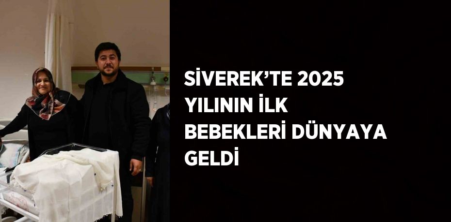 SİVEREK’TE 2025 YILININ İLK BEBEKLERİ DÜNYAYA GELDİ