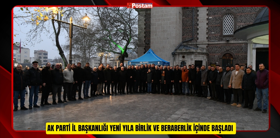 AK PARTİ İL BAŞKANLIĞI YENİ YILA BİRLİK VE BERABERLİK İÇİNDE BAŞLADI