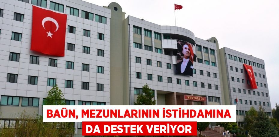 BAÜN, MEZUNLARININ İSTİHDAMINA DA DESTEK VERİYOR