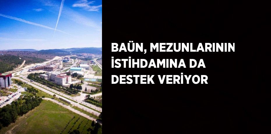 BAÜN, MEZUNLARININ İSTİHDAMINA DA DESTEK VERİYOR