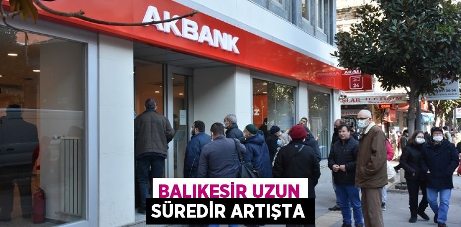 BALIKESİR UZUN SÜREDİR ARTIŞTA