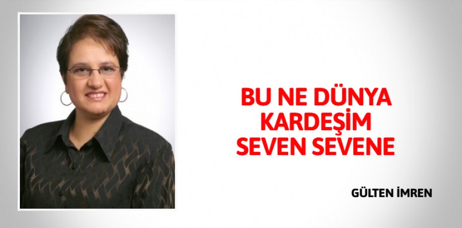 BU NE DÜNYA KARDEŞİM SEVEN SEVENE