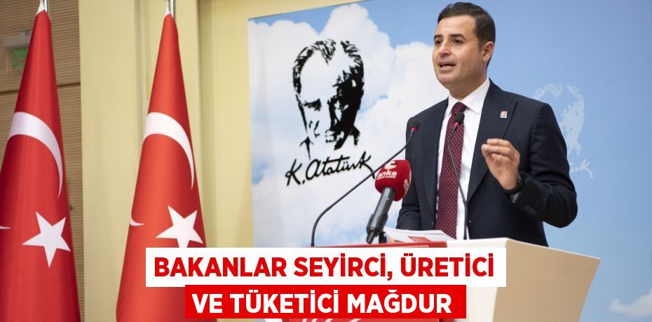 BAKANLAR SEYİRCİ, ÜRETİCİ VE TÜKETİCİ MAĞDUR