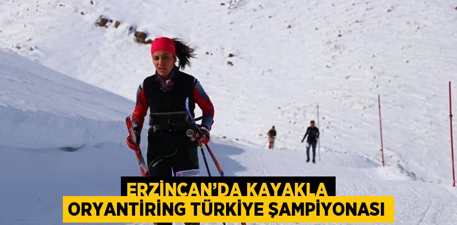 ERZİNCAN’DA KAYAKLA ORYANTİRİNG TÜRKİYE ŞAMPİYONASI