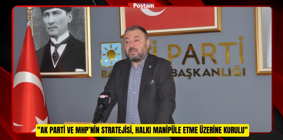 BAŞKAN HASAN FEHMİ YÖRÜK: &quot;AK PARTİ VE MHP’NİN STRATEJİSİ, HALKI MANİPÜLE ETME ÜZERİNE KURULU&quot;