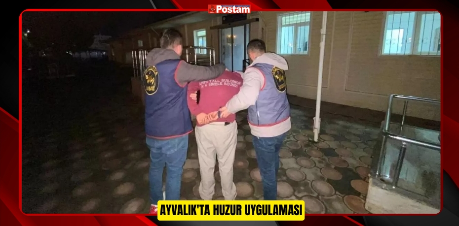 AYVALIK'TA HUZUR UYGULAMASI