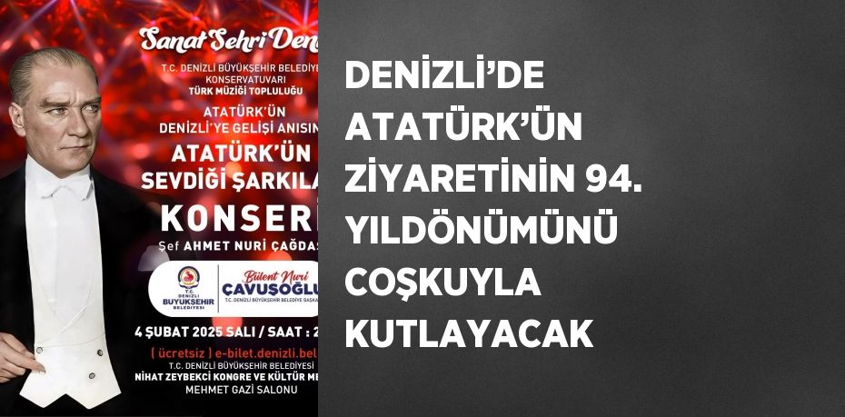 DENİZLİ’DE ATATÜRK’ÜN ZİYARETİNİN 94. YILDÖNÜMÜNÜ COŞKUYLA KUTLAYACAK