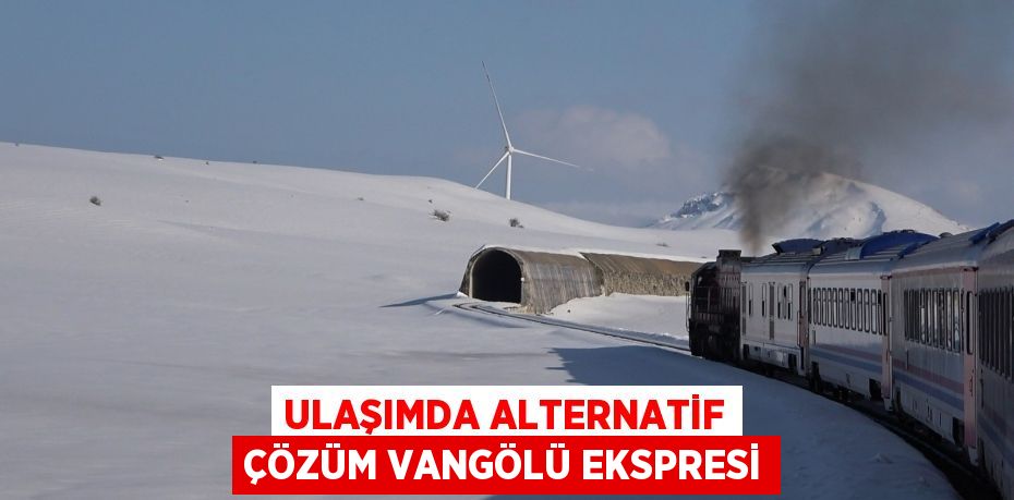 Ulaşımda alternatif çözüm Vangölü Ekspresi