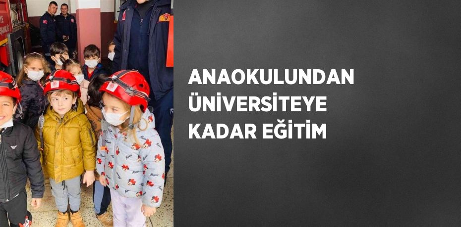 ANAOKULUNDAN ÜNİVERSİTEYE KADAR EĞİTİM