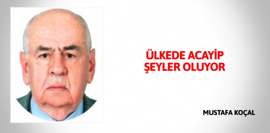 ÜLKEDE ACAYİP ŞEYLER OLUYOR