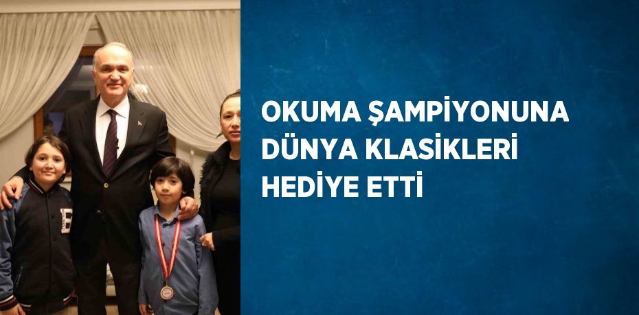 OKUMA ŞAMPİYONUNA DÜNYA KLASİKLERİ HEDİYE ETTİ