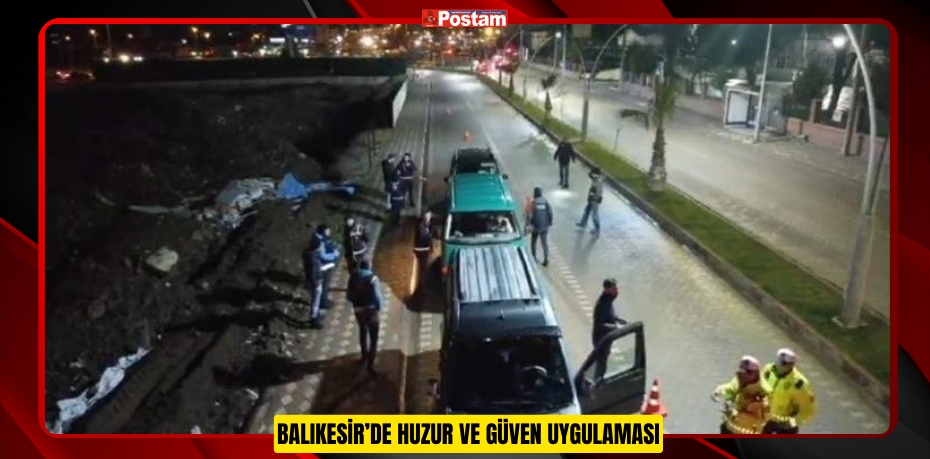 Balıkesir’de huzur ve güven uygulaması