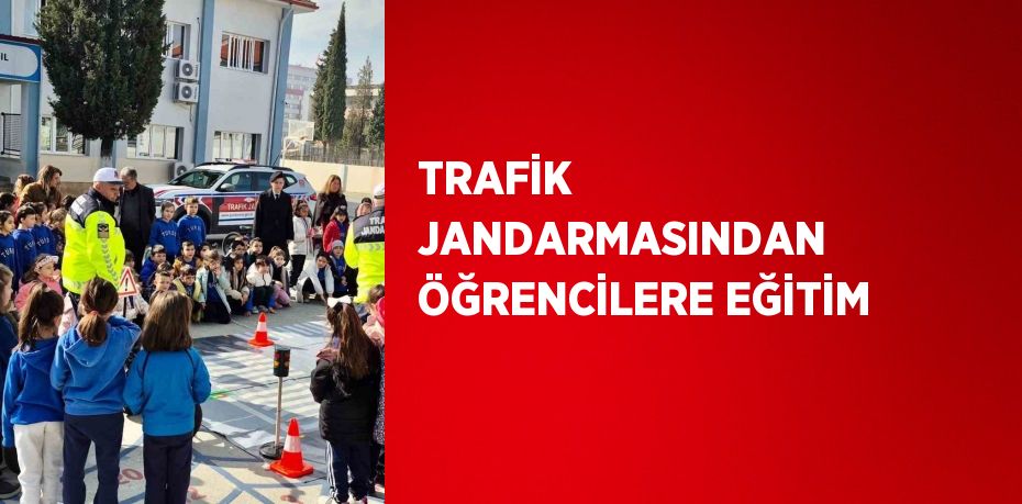 TRAFİK JANDARMASINDAN ÖĞRENCİLERE EĞİTİM