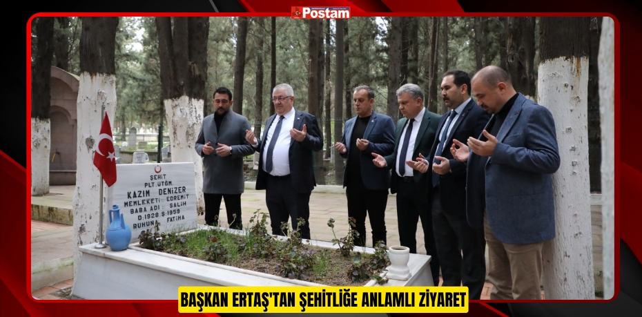 BAŞKAN ERTAŞ'TAN ŞEHİTLİĞE ANLAMLI ZİYARET