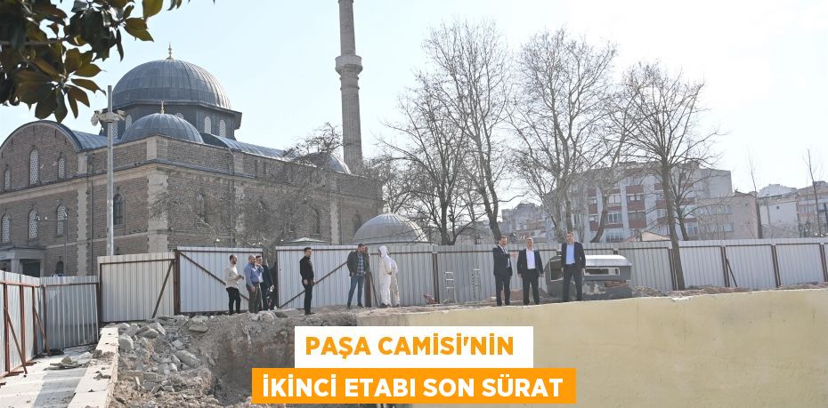 PAŞA CAMİSİ’NİN  İKİNCİ ETABI SON SÜRAT