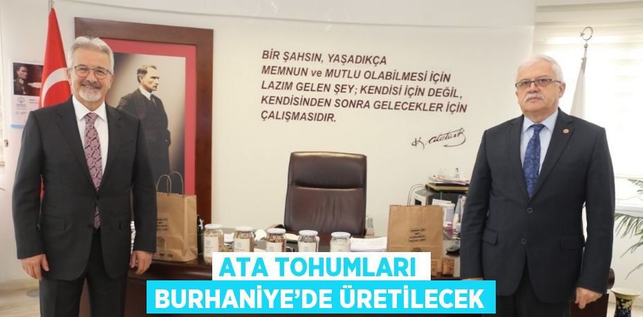 ATA TOHUMLARI BURHANİYE’DE ÜRETİLECEK