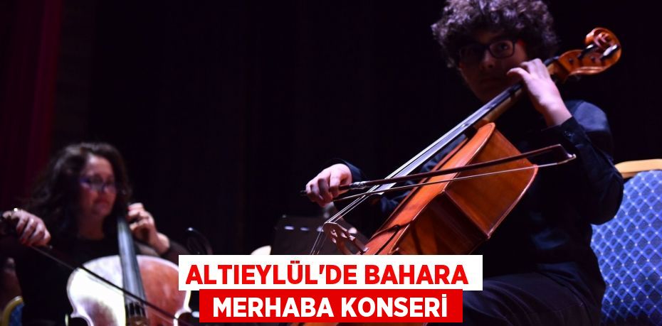 ALTIEYLÜL’DE BAHARA  MERHABA KONSERİ