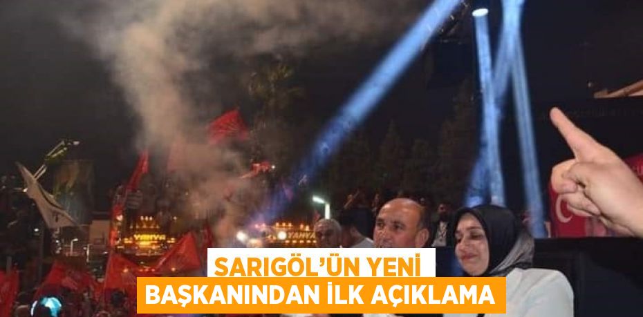 SARIGÖL’ÜN YENİ BAŞKANINDAN İLK AÇIKLAMA