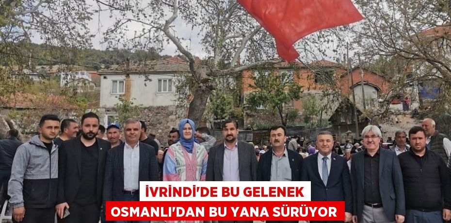 İvrindi’de bu gelenek Osmanlı’dan bu yana sürüyor