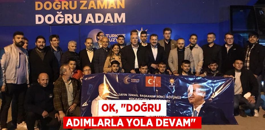 Ok, "Doğru Adımlarla Yola Devam"