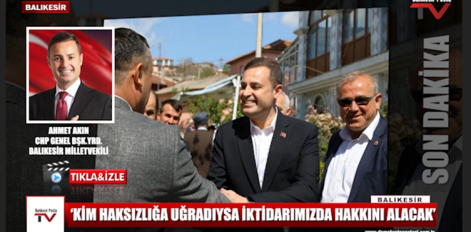 KİM HAKSIZLIĞA UĞRADIYSA İKTİDARIMIZDA HAKKINI ALACAK