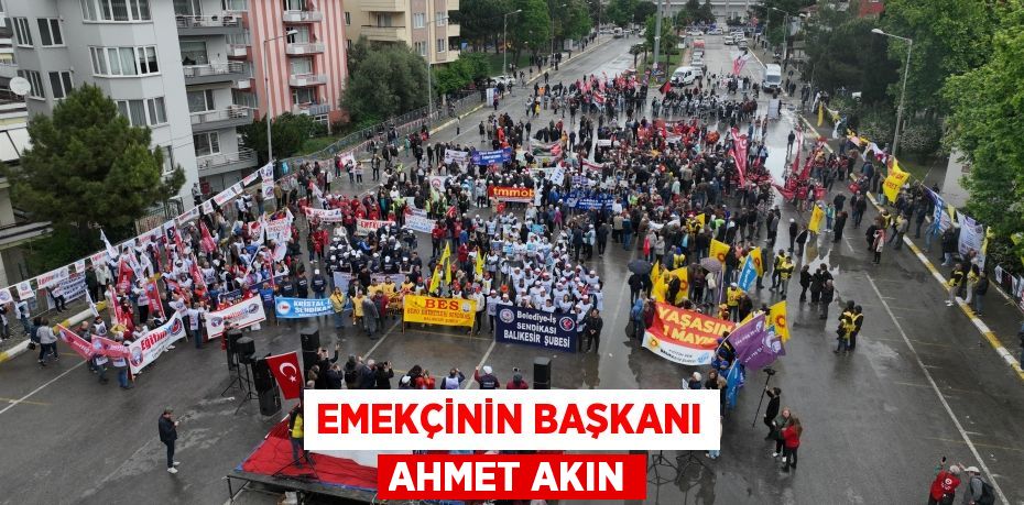 Emekçinin Başkanı Ahmet Akın