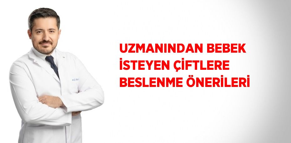 UZMANINDAN BEBEK İSTEYEN ÇİFTLERE BESLENME ÖNERİLERİ