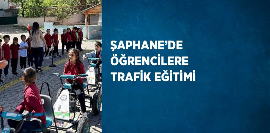 ŞAPHANE’DE ÖĞRENCİLERE TRAFİK EĞİTİMİ