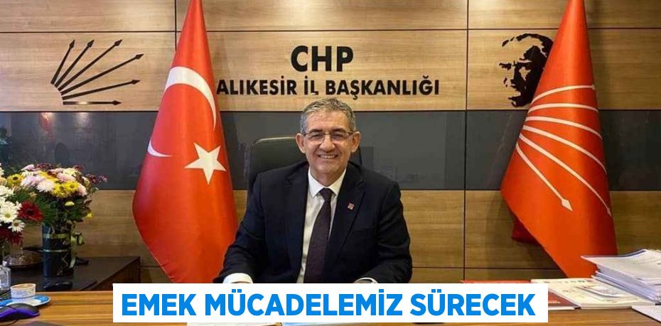 EMEK MÜCADELEMİZ SÜRECEK