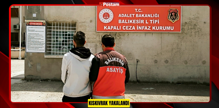 KISKIVRAK YAKALANDI