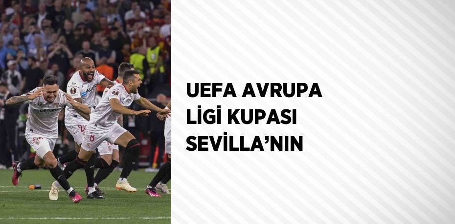 UEFA AVRUPA LİGİ KUPASI SEVİLLA’NIN