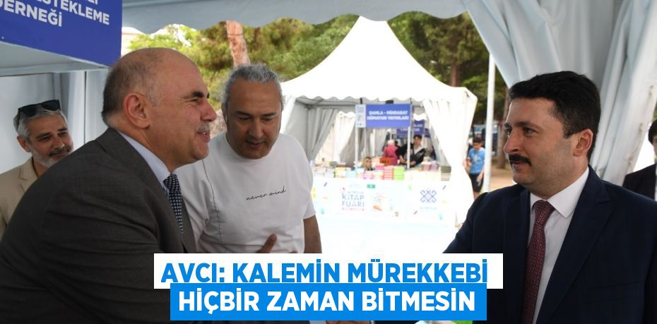 AVCI: KALEMİN MÜREKKEBİ HİÇBİR ZAMAN BİTMESİN