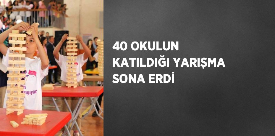 40 OKULUN KATILDIĞI YARIŞMA SONA ERDİ