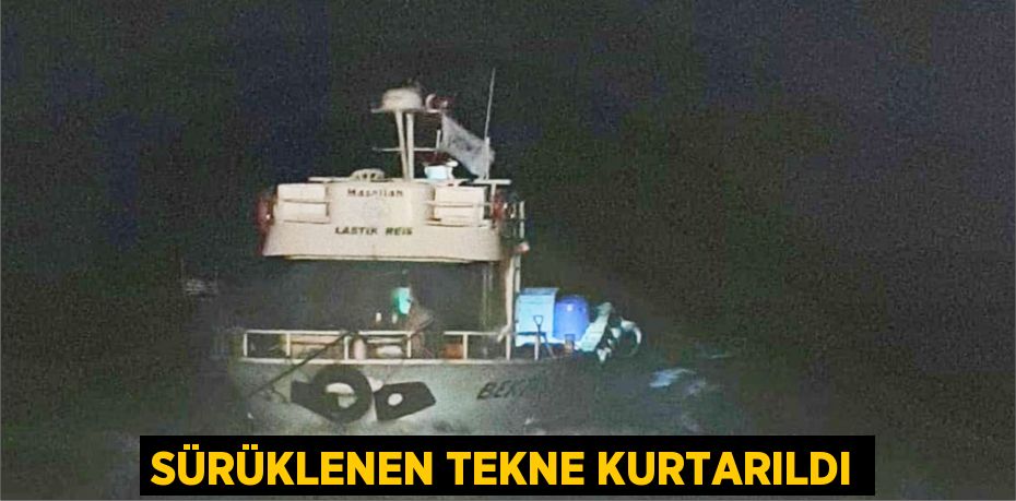 Sürüklenen tekne kurtarıldı