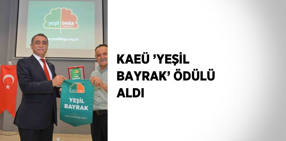 KAEÜ ’YEŞİL BAYRAK’ ÖDÜLÜ ALDI