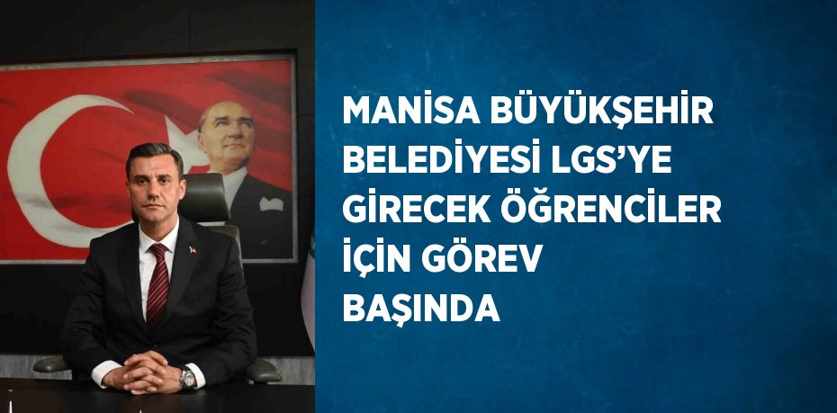 MANİSA BÜYÜKŞEHİR BELEDİYESİ LGS’YE GİRECEK ÖĞRENCİLER İÇİN GÖREV BAŞINDA