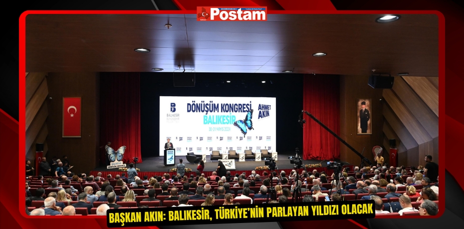 Başkan Akın: Balıkesir, Türkiye’nin parlayan yıldızı olacak