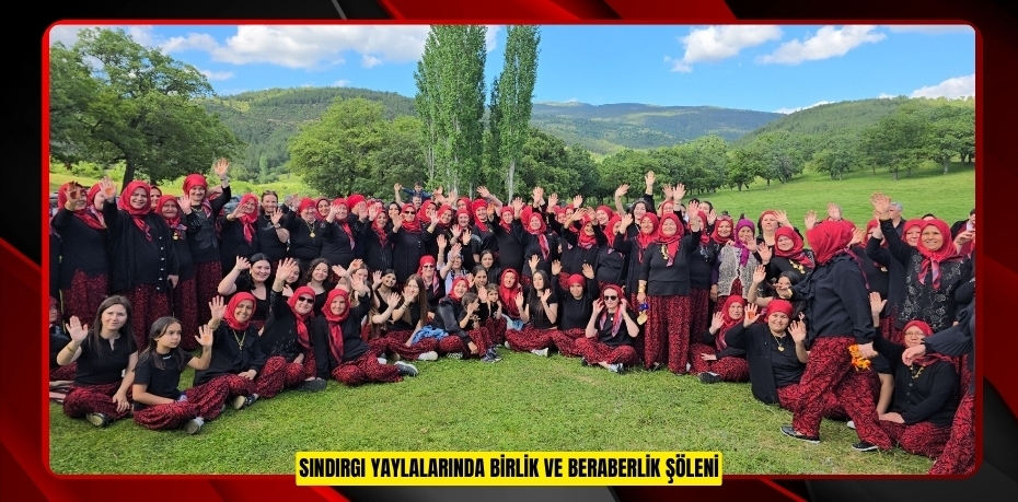 Sındırgı Yaylalarında birlik ve beraberlik şöleni  