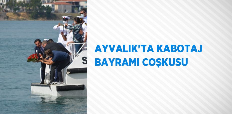 AYVALIK’TA KABOTAJ BAYRAMI COŞKUSU