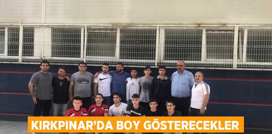 KIRKPINAR’DA BOY GÖSTERECEKLER