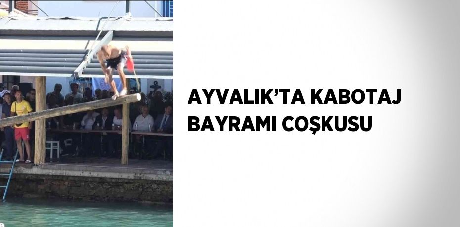 AYVALIK’TA KABOTAJ BAYRAMI COŞKUSU