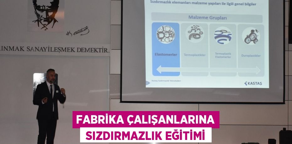 FABRİKA ÇALIŞANLARINA  SIZDIRMAZLIK EĞİTİMİ