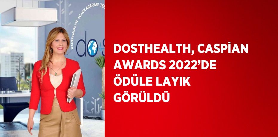 DOSTHEALTH, CASPİAN AWARDS 2022’DE ÖDÜLE LAYIK GÖRÜLDÜ