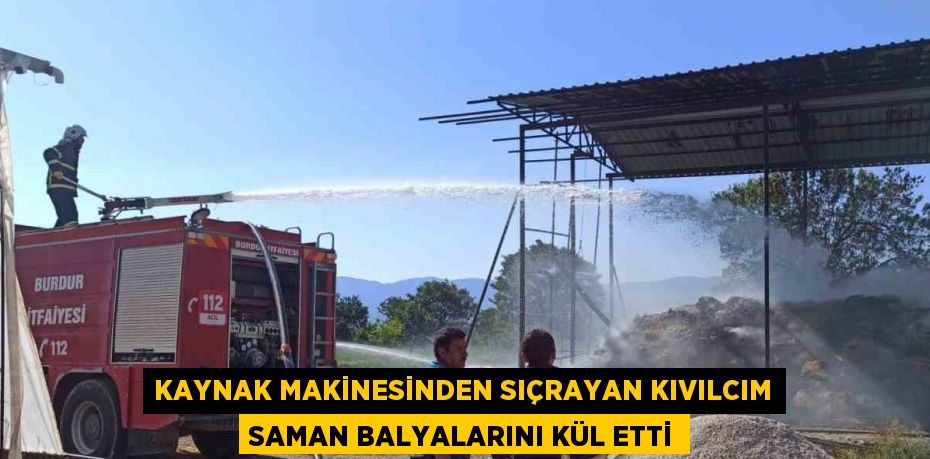 KAYNAK MAKİNESİNDEN SIÇRAYAN KIVILCIM SAMAN BALYALARINI KÜL ETTİ