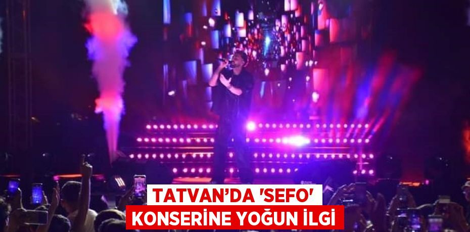 TATVAN’DA 'SEFO' KONSERİNE YOĞUN İLGİ