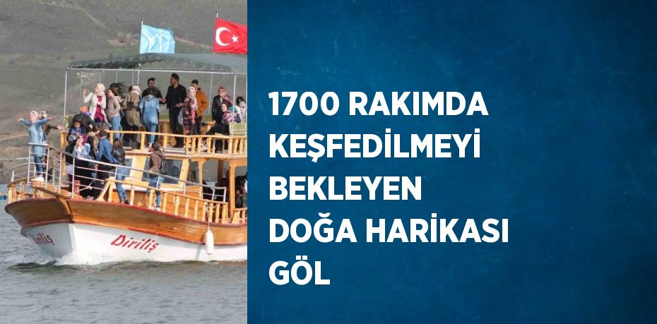 1700 RAKIMDA KEŞFEDİLMEYİ BEKLEYEN DOĞA HARİKASI GÖL