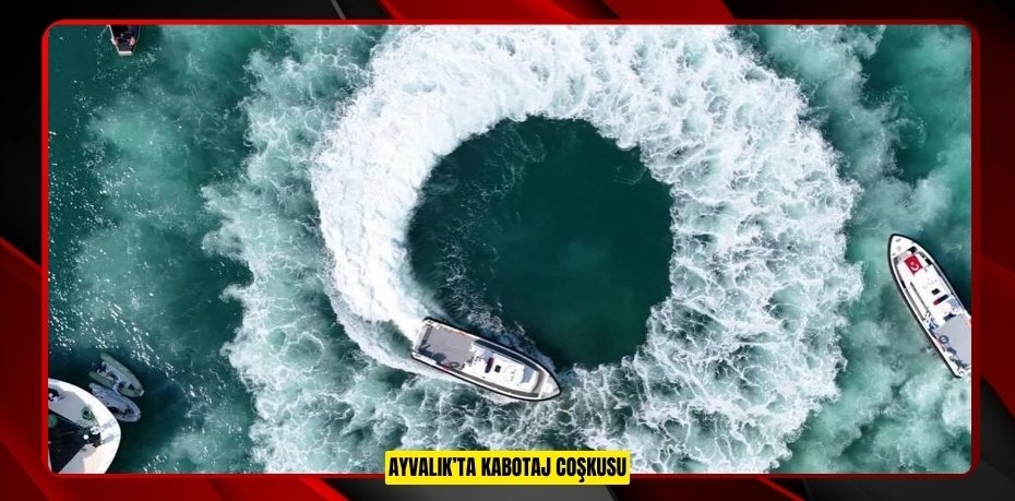 AYVALIK’TA KABOTAJ COŞKUSU